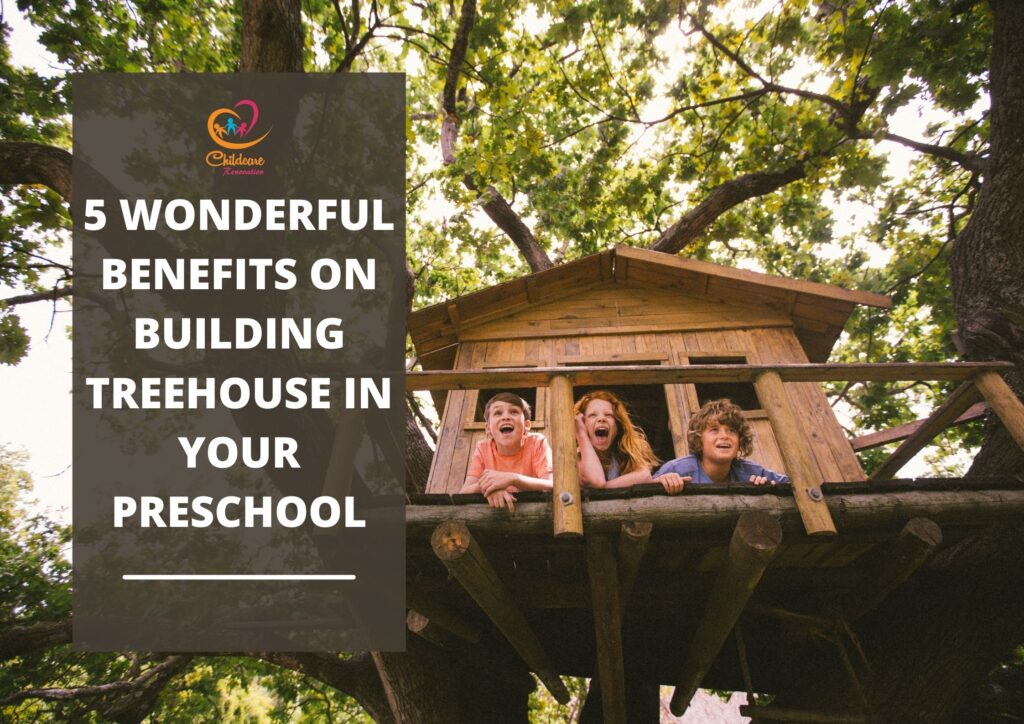 5 Wonderful Benefits On Building Treehouse In Preschool