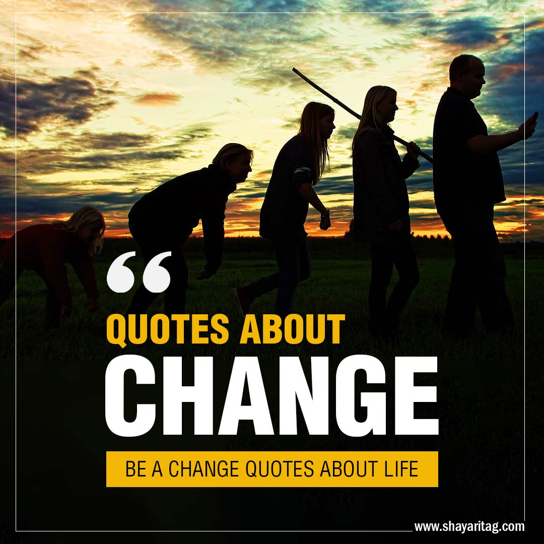 Quotes about change | be a change quotes about life - Shayaritag Loan free