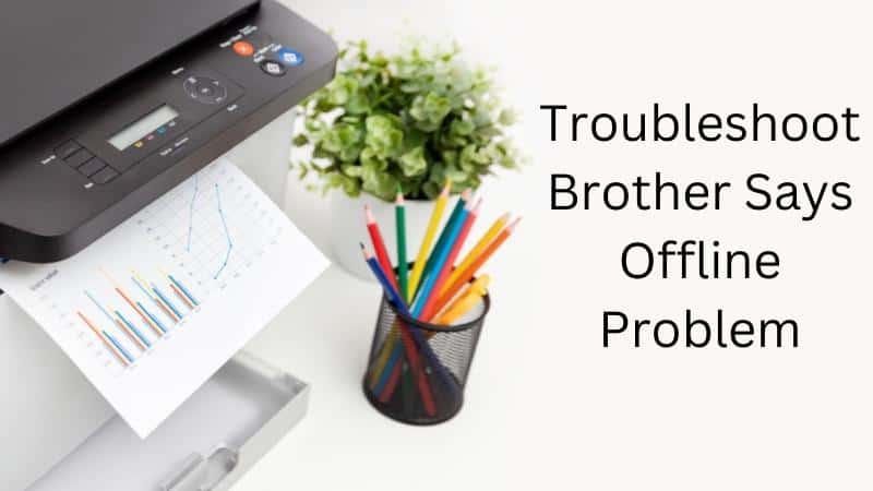 Why Is My Brother Printer Offline When It Is On?