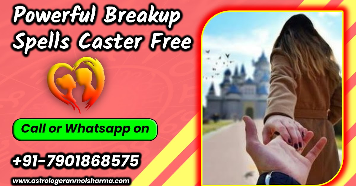 Powerful Breakup Spells Caster Free - Online Breakup spells in india - Call Now +91-7901868575