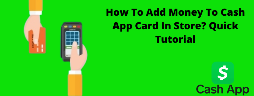 How To Add Money To Cash App Card In Store? Quick Tutorial