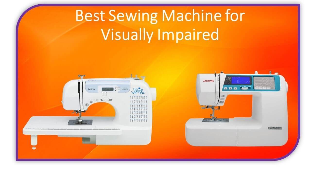 Top 10 Best Sewing Machine for Visually Impaired In 2023
