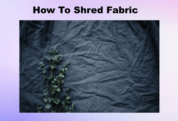 How To Shred Fabric