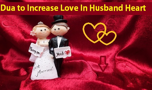Dua to Increase Love In Husband Heart - Love Back Duas
