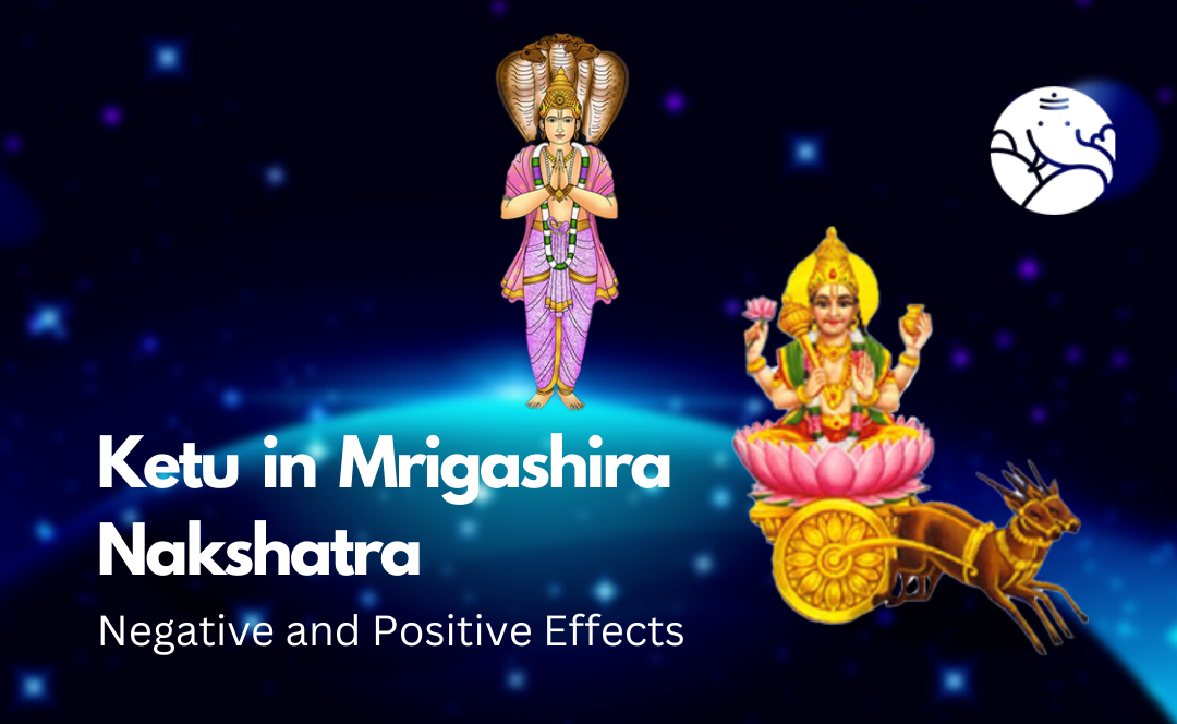 Ketu in Mrigashira Nakshatra: Negative and Positive Effects – Bejan Daruwalla