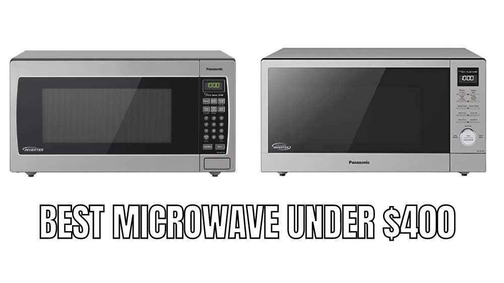 Top 10 Best Microwave under $400 Reviews in 2023