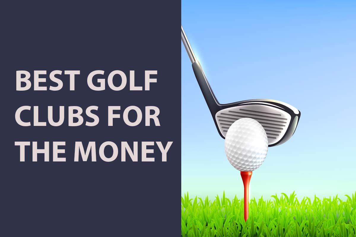 Top 10 Best Golf Clubs For The Money in 2023
