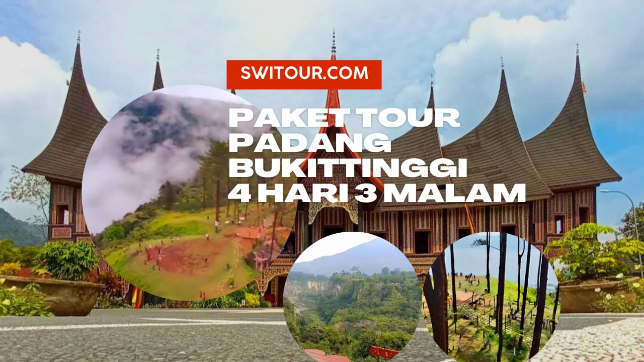 Paket Tour Padang Bukittingi 4 Hari 3 Malam, Liburan & Wisata ke Sumbar (Sumatera Barat) - SWI Tour & Travel