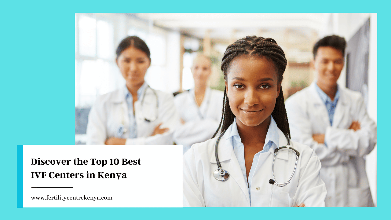 Discover the Top 10 Best IVF Centers in Kenya 2023: Exceptional Fertility Care