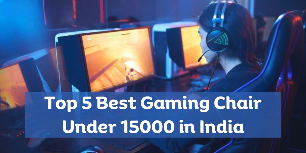Top 5 Best Gaming Chair Under 15000 in India 2023 Review