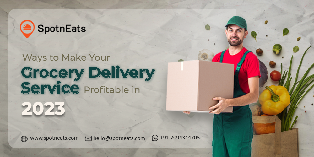 Ways to Make Your Grocery Delivery Service Profitable in 2023 - SpotnEats