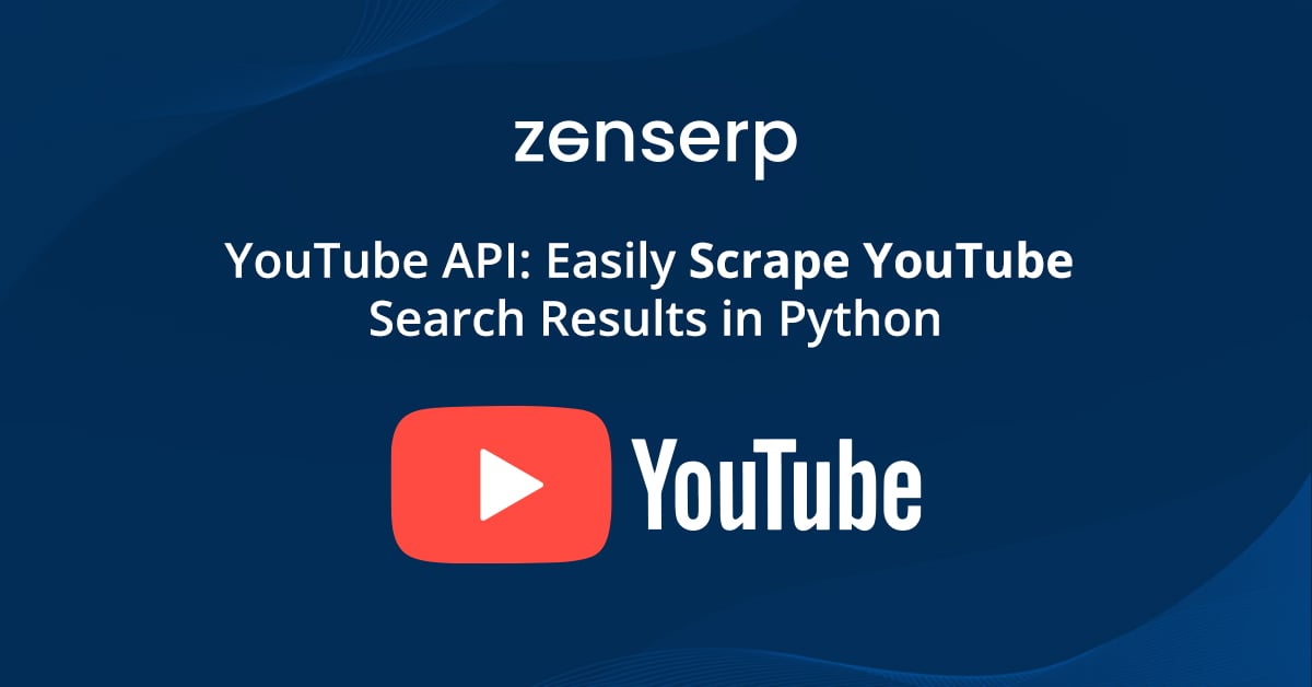 YouTube API: Easily Scrape YouTube Search Results in Python - zenserp