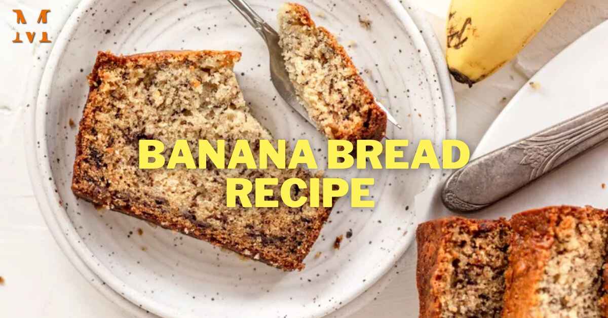 How to Make the Banana Bread Recipe Easy? Step by Step Guide