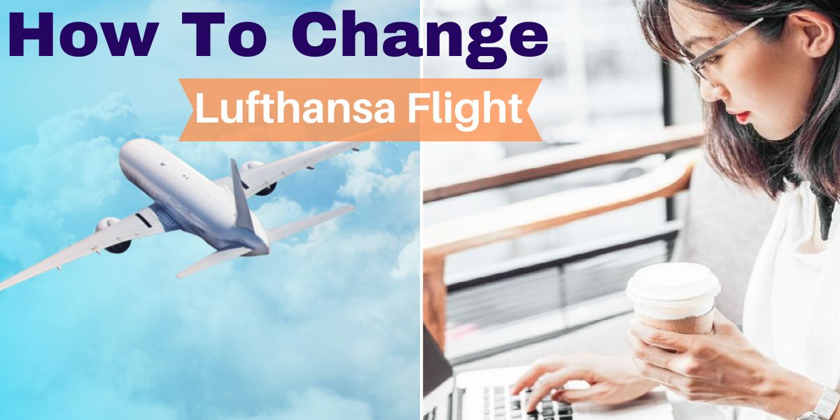 How To Change Lufthansa Flight? (Step by Step Guide)