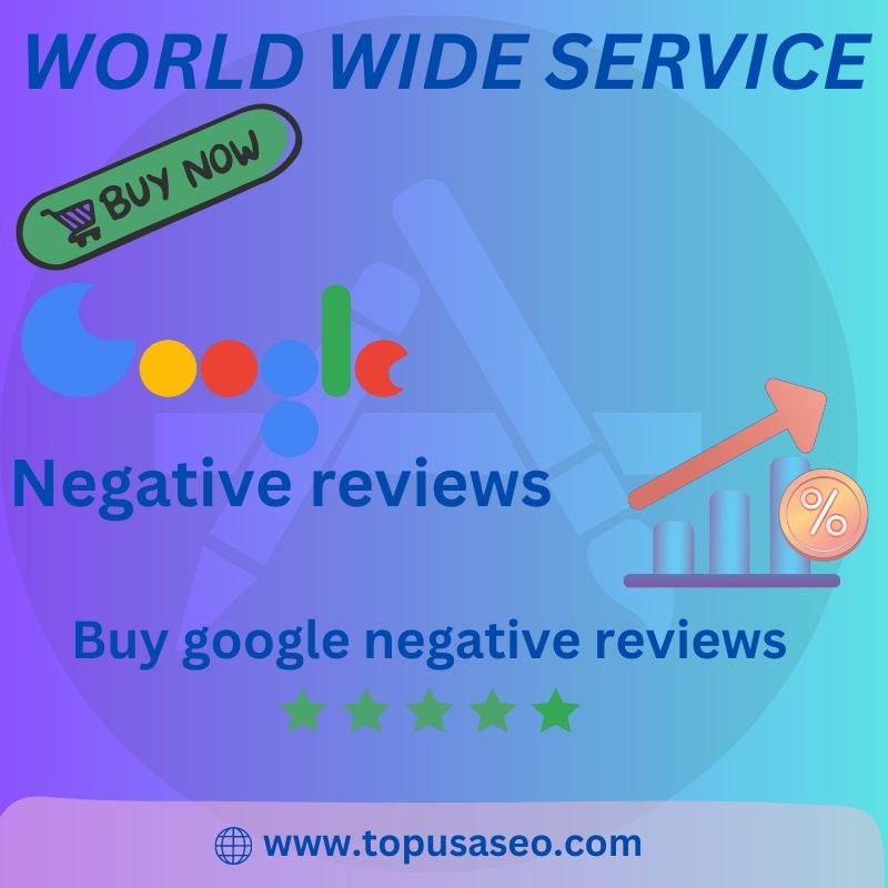 Buy Negative Google Reviews - 100% Real Negative Google Reviews