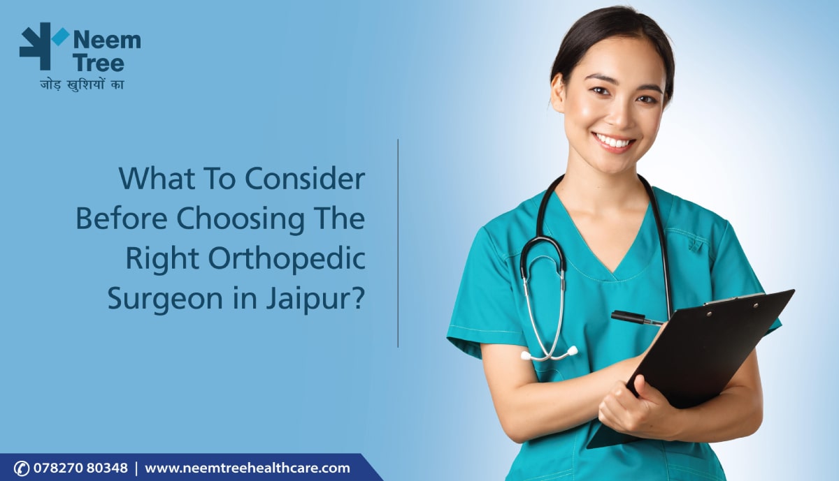 What to Consider Before Choosing the Right Orthopedic Surgeon in Jaipur?| NeemTree Healthcare-Orthopedic Centres