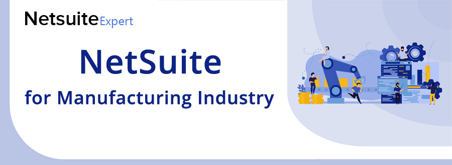 Get NetSuite for Manufacturers to Redefine Production Performance - Netsuite Development Services | Netsuiteexpert
