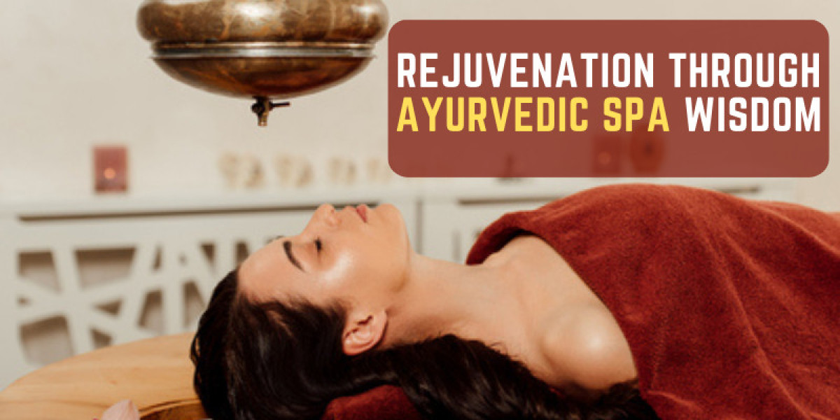 Rejuvenation Through Ayurvedic Spa Wisdom