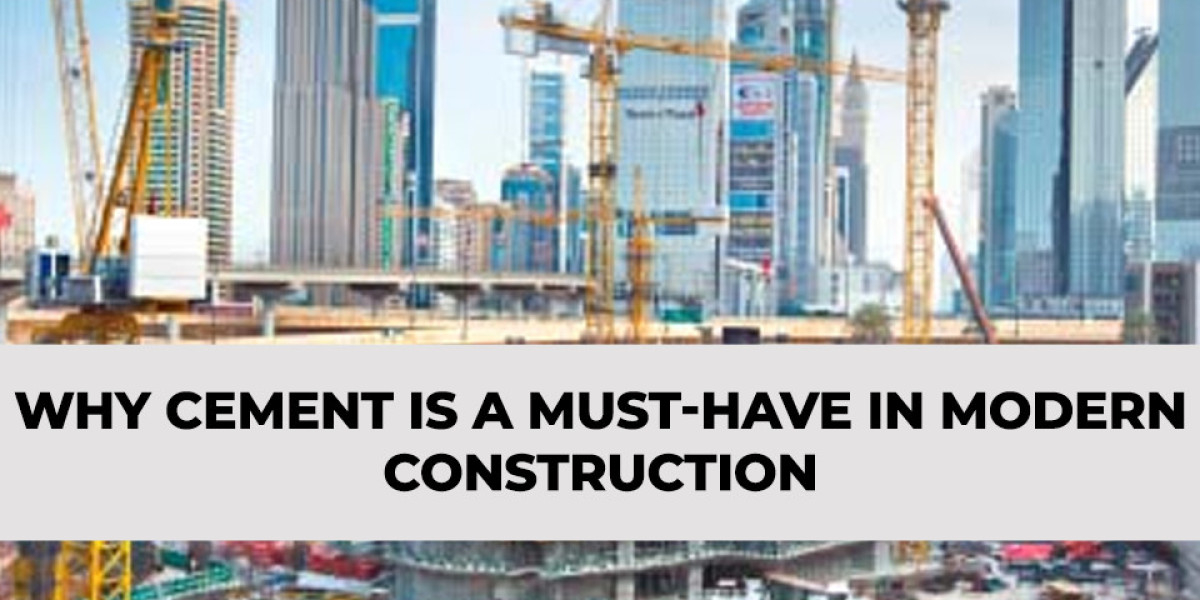 Why Cement is a Must have in Modern Construction