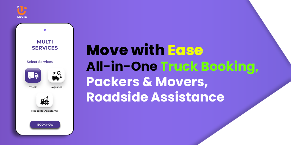 Move with Ease: All-in-One Truck Booking, Packers & Movers, Roadside Assistance - Uplogic Technologies