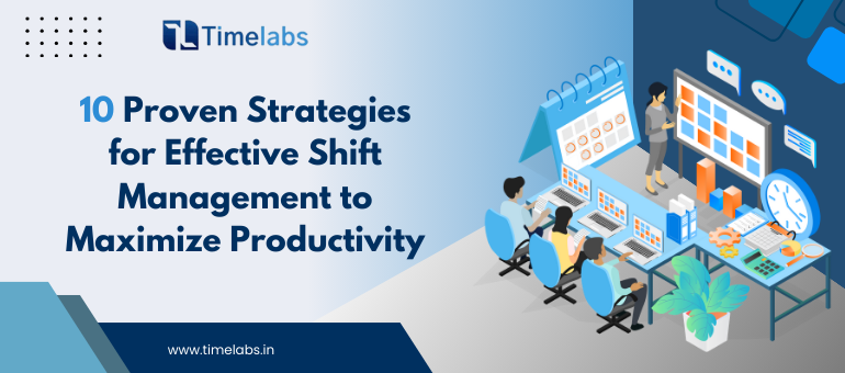 10 Proven Strategies for Effective Shift Management to Maximize Productivity