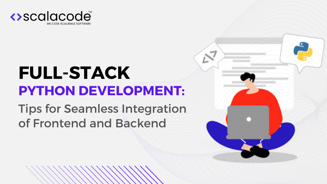 Full Stack Python Development Tips for Integration of Frontend and Backend