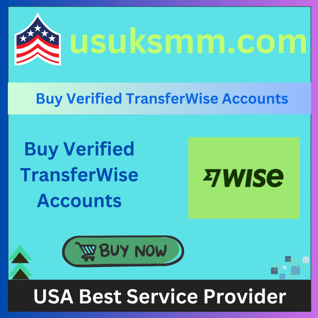 Buy Verified TransferWise Accounts - US UK SMM