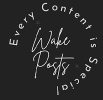 Wake Posts - Every Content is Special