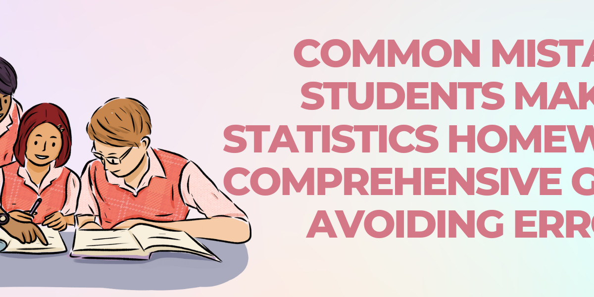 Common Mistakes Students Make in Statistics Homework - A Comprehensive Guide to Avoiding Errors