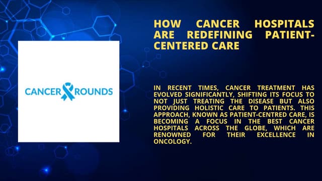 How Cancer Hospitals Are Redefining Patient-Centered Care.pptx