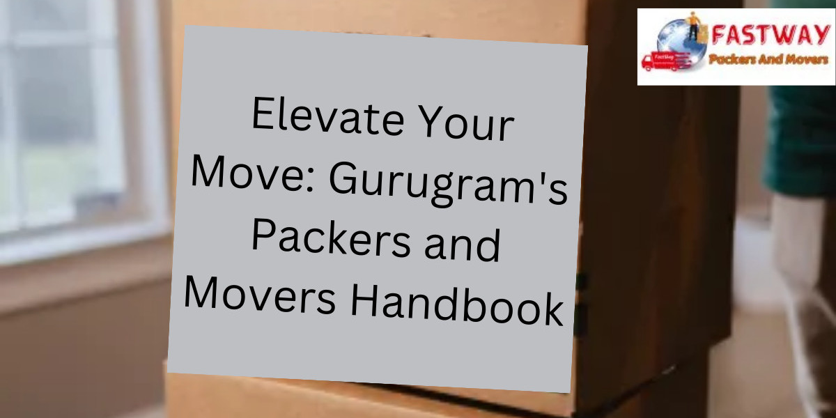 Elevate Your Move: Gurugram's Packers and Movers Handbook