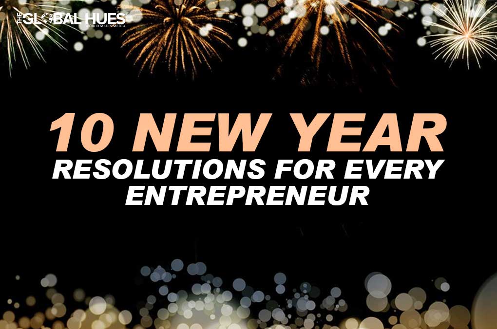 10 NEW YEAR RESOLUTIONS FOR EVERY ENTREPRENEUR | The Global Hues