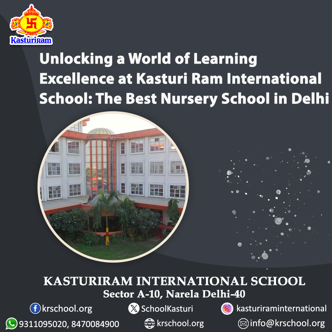 Unlocking a World of Learning Excellence at Kasturi Ram International School: The Best Nursery School in Delhi - krschoolindia