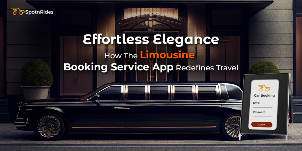 Effortless Elegance: How The Limousine Booking Service App Redefines Travel - SpotnRides