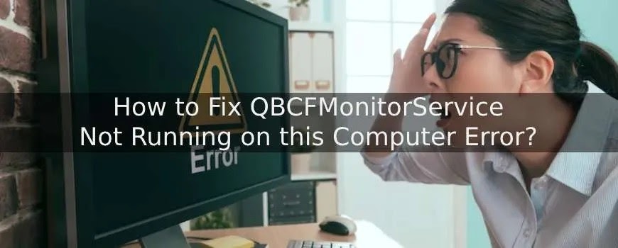Troubleshooting Guide: QBCFMonitorService Not Running on This Computer