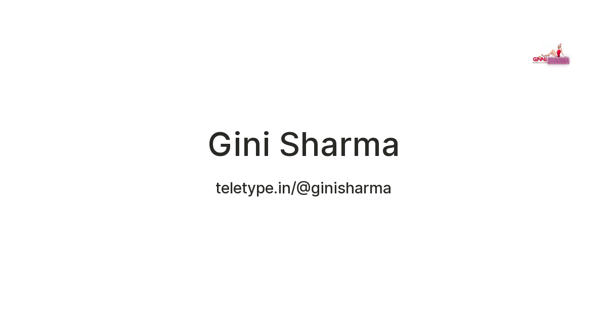 Gini Sharma — Teletype