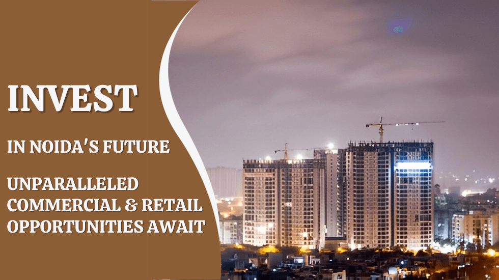 Invest in Noida’s Future: Unparalleled Commercial & Retail Opportunities Await - postfores