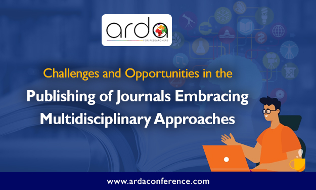 Challenges & Opportunities in the Publishing Multidisciplinary Journals - ARDA Conference