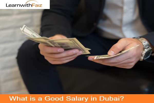 Good Salary in Dubai | LearnwithFaiz Blog