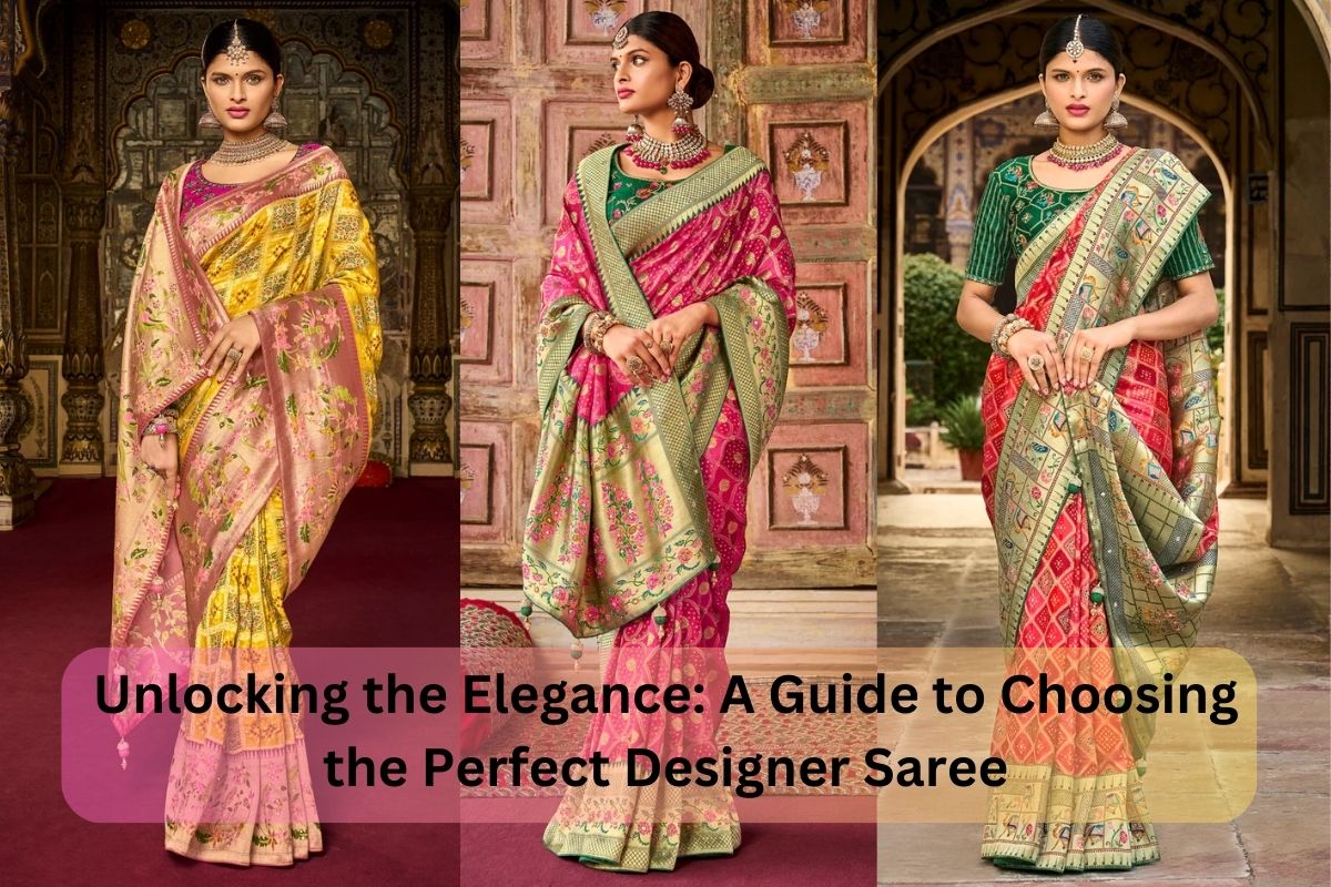 Unlocking the Elegance: A Guide to Choosing the Perfect Designer Saree
