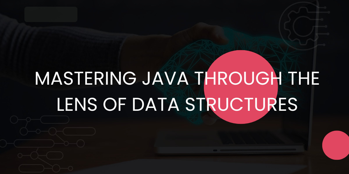 Mastering Java Through the Lens of Data Structures