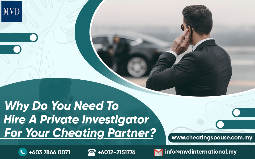Why Do You Need To Hire A Private Investigator For Your Cheating Partner? – MVD International