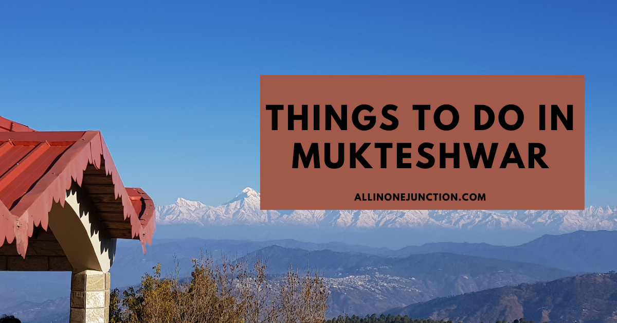 Things to do in Mukteshwar: A Serene Retreat in the Himalayas - All in One Junction