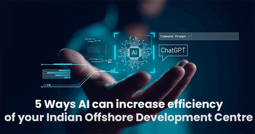 5 Ways AI can increase efficiency of your Indian Offshore Development Centre