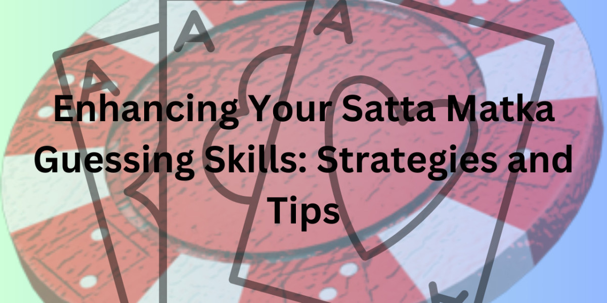 Enhancing Your Satta Matka Guessing Skills: Strategies and Tips