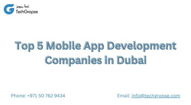 Top 5 Mobile App Development Companies in Dubai - Daily News Update 247