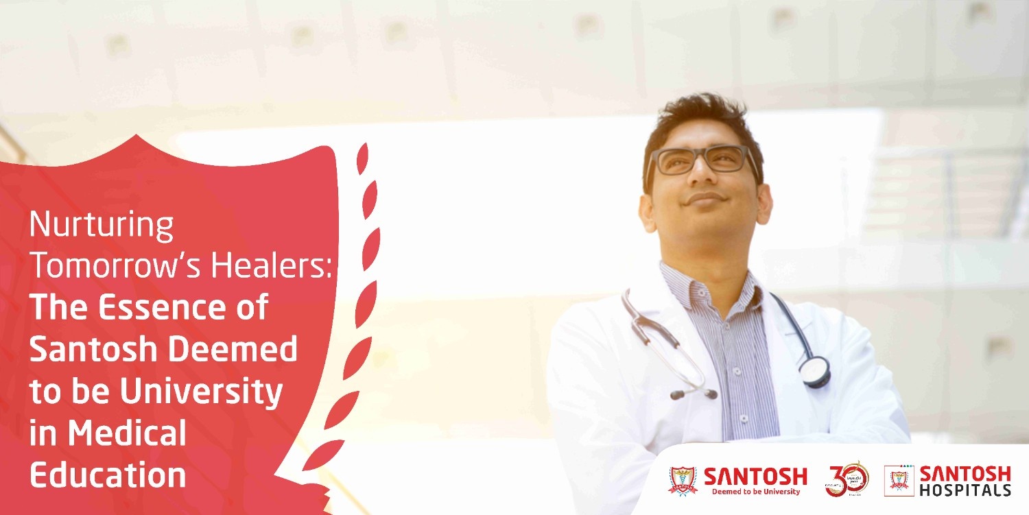 Nurturing Tomorrows Healers: The Essence of Santosh Deemed to be University in Medical Education