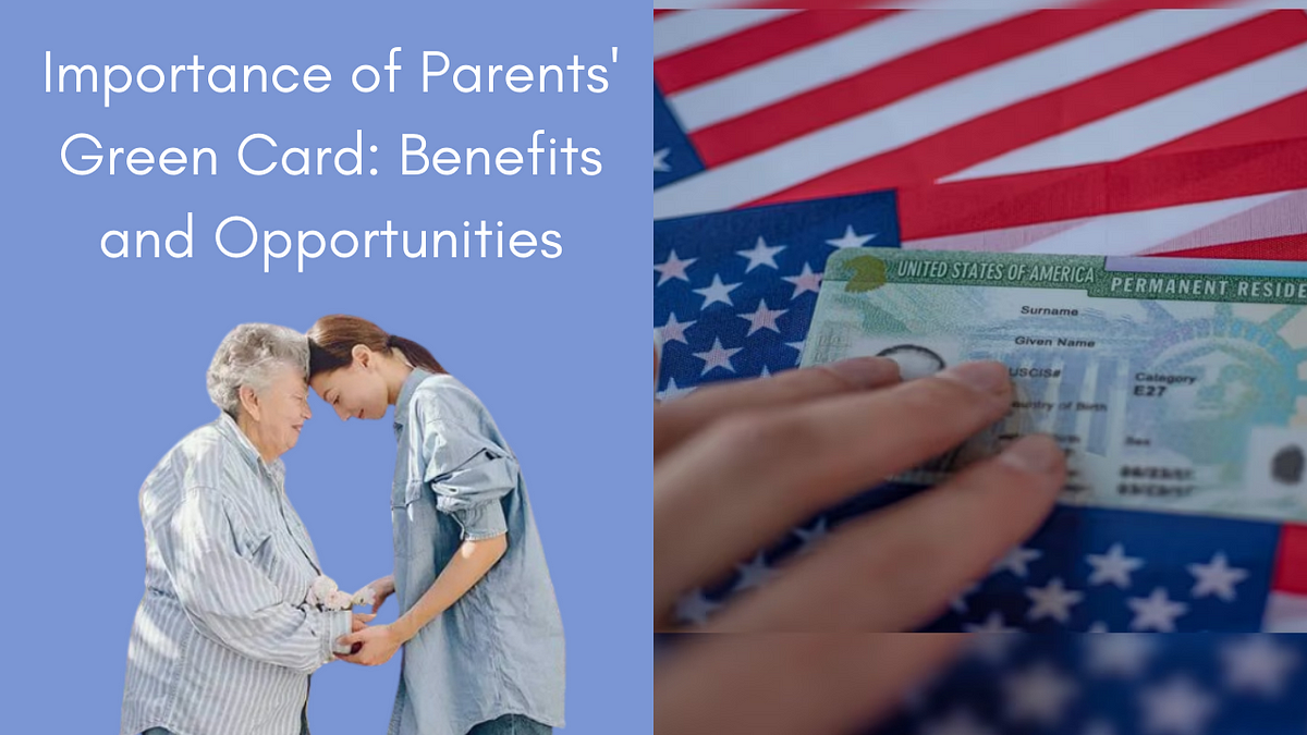 Importance of Parents’ Green Card: Benefits and Opportunities | by Charles Wang | Mar, 2024 | Medium