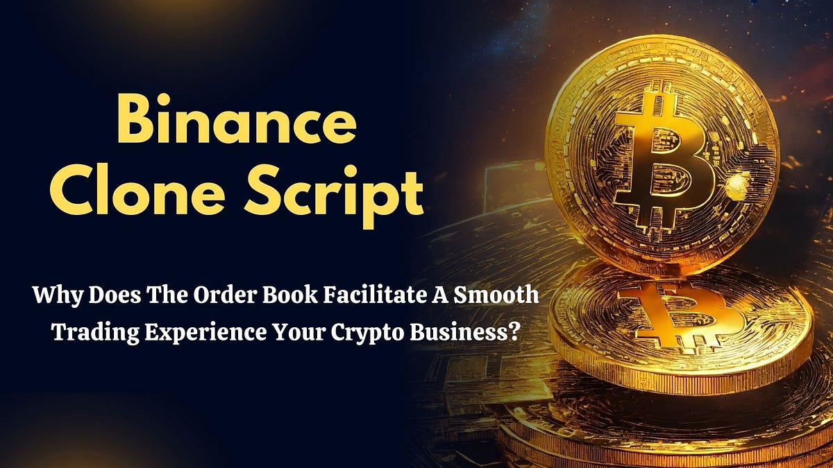 Binance Clone Script: Why Does The Order Book Facilitate A Smooth Trading Experience Your Crypto Business? | by Aana Ethan | Coinmonks | Mar, 2024 | Medium