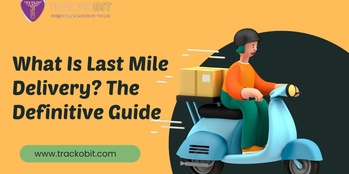 Last Mile Delivery - A Comprehensive Guide For Businesses